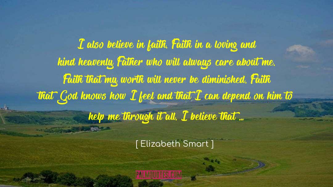 Elizabeth Smart Quotes: I also believe in faith.