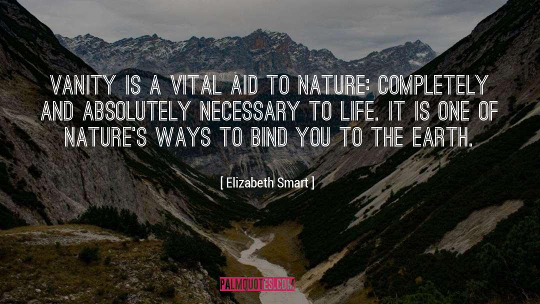 Elizabeth Smart Quotes: Vanity is a vital aid