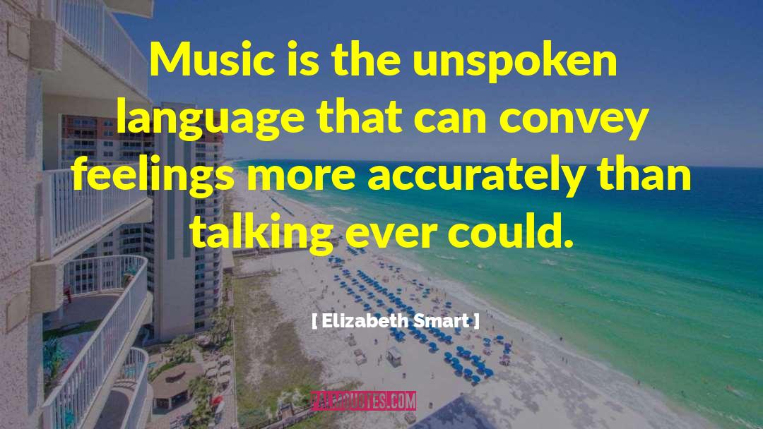 Elizabeth Smart Quotes: Music is the unspoken language