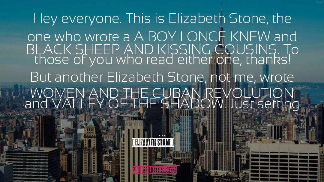Elizabeth Stone Quotes: Hey everyone. This is Elizabeth