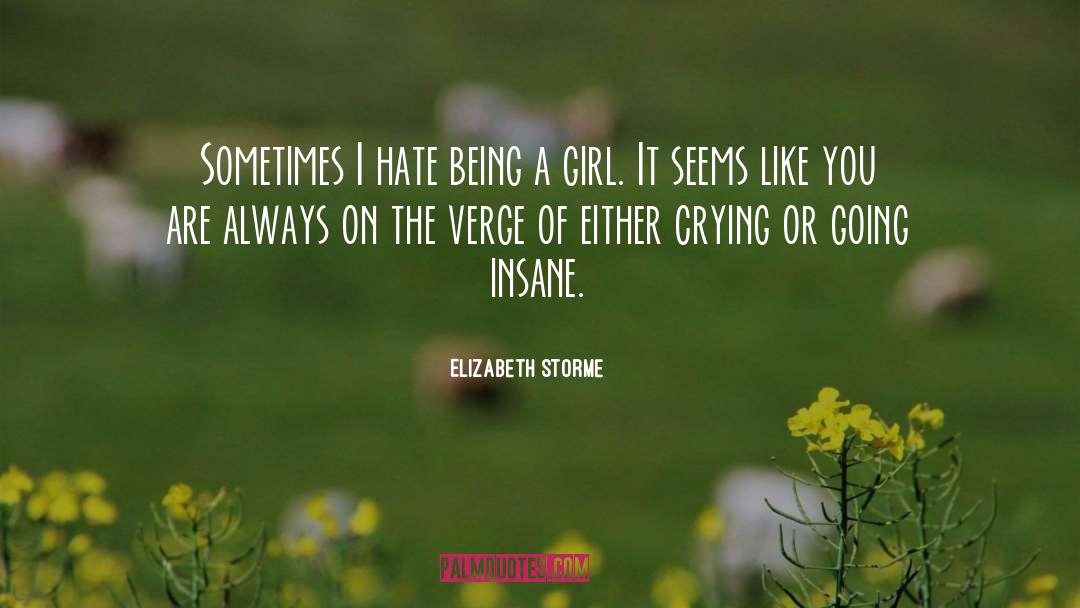 Elizabeth Storme Quotes: Sometimes I hate being a