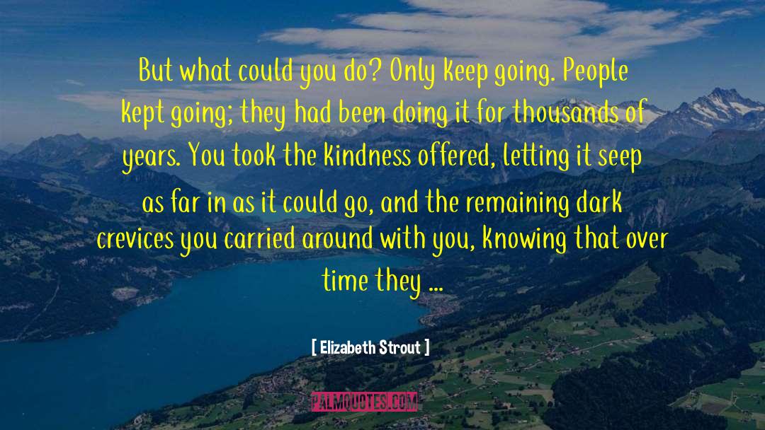 Elizabeth Strout Quotes: But what could you do?