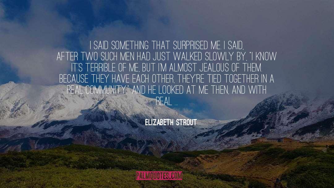 Elizabeth Strout Quotes: I said something that surprised