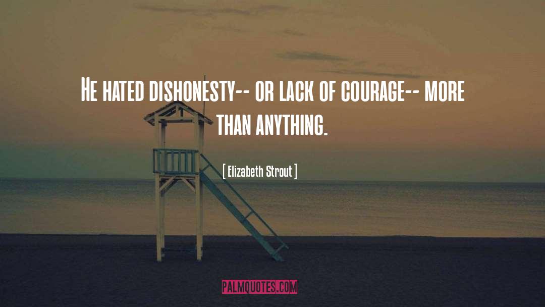 Elizabeth Strout Quotes: He hated dishonesty-- or lack