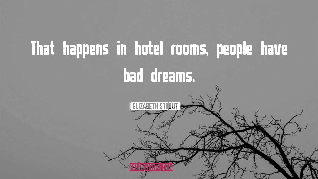 Elizabeth Strout Quotes: That happens in hotel rooms,