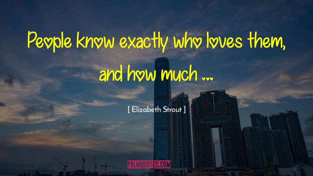 Elizabeth Strout Quotes: People know exactly who loves