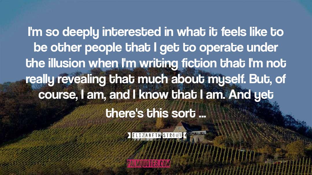 Elizabeth Strout Quotes: I'm so deeply interested in