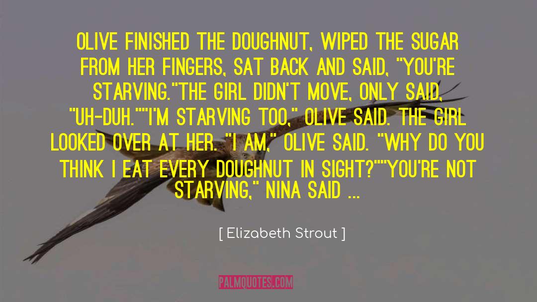 Elizabeth Strout Quotes: Olive finished the doughnut, wiped