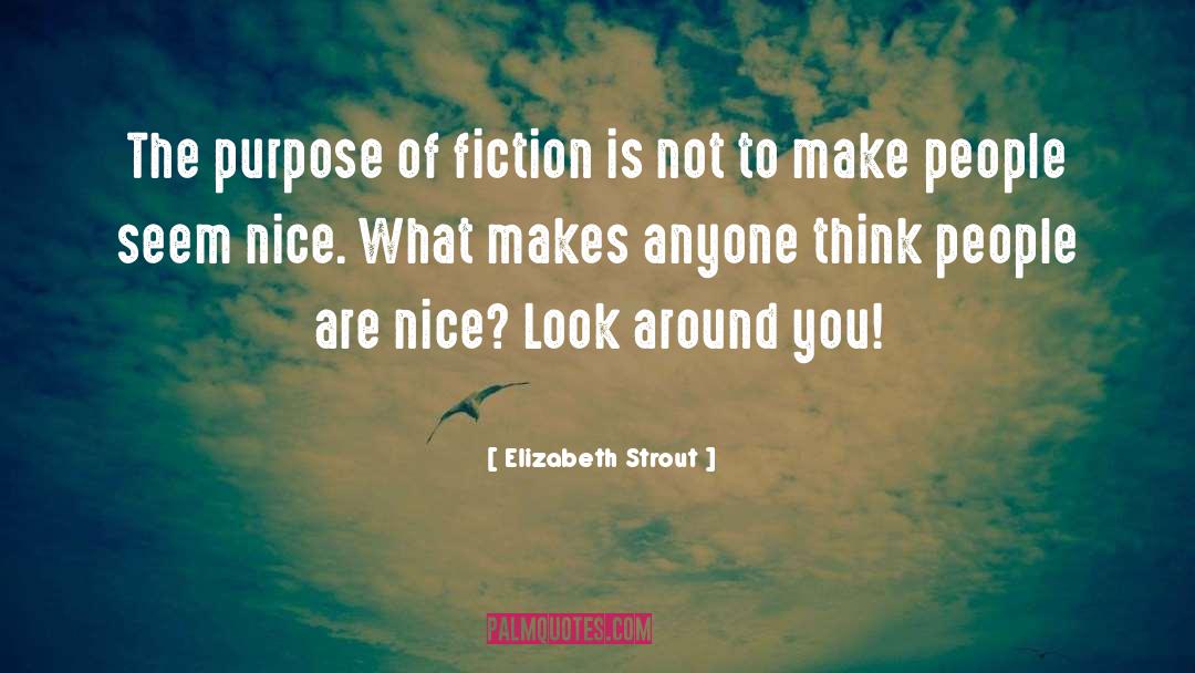 Elizabeth Strout Quotes: The purpose of fiction is