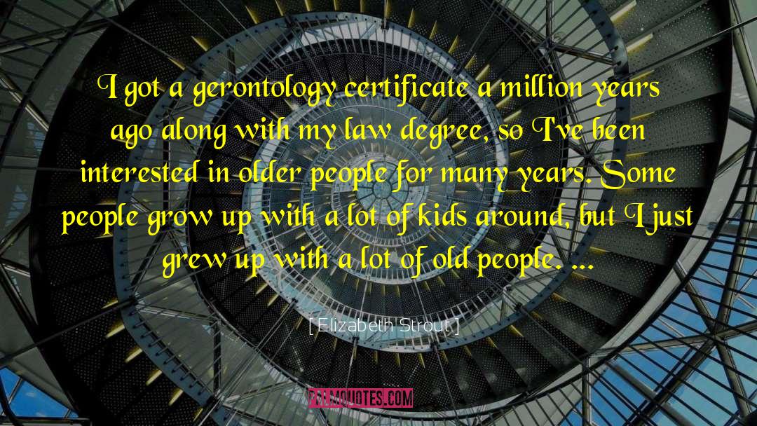 Elizabeth Strout Quotes: I got a gerontology certificate