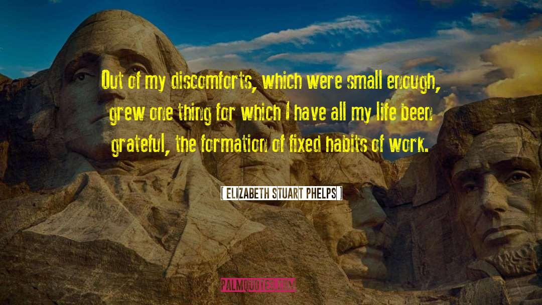 Elizabeth Stuart Phelps Quotes: Out of my discomforts, which