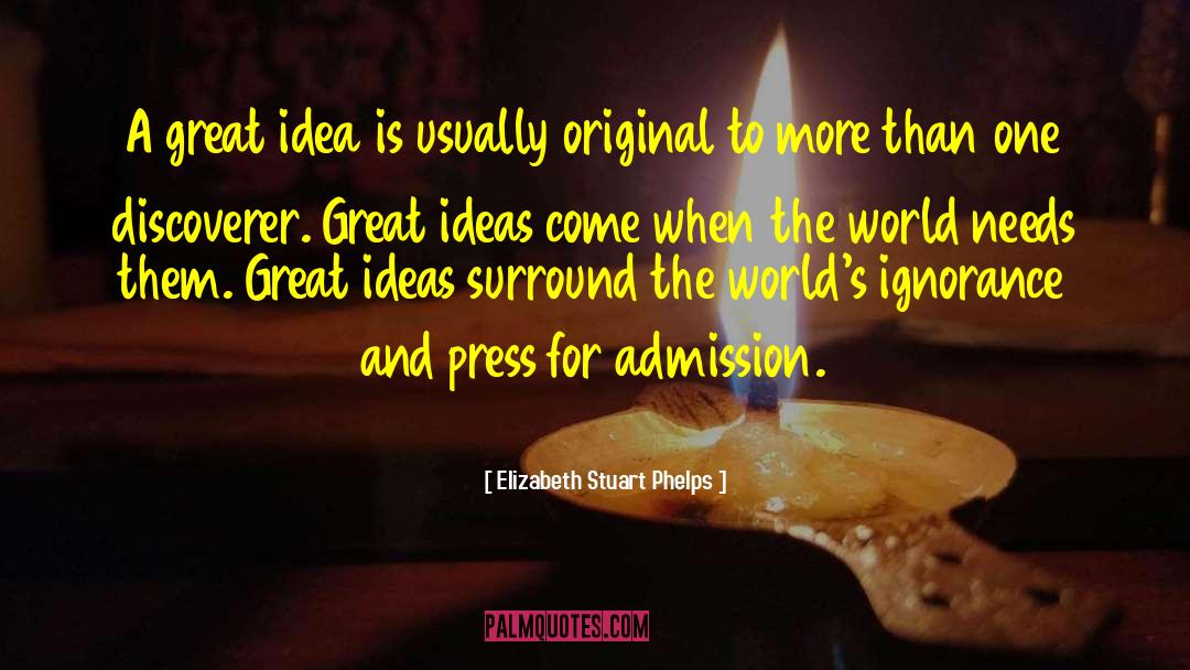 Elizabeth Stuart Phelps Quotes: A great idea is usually