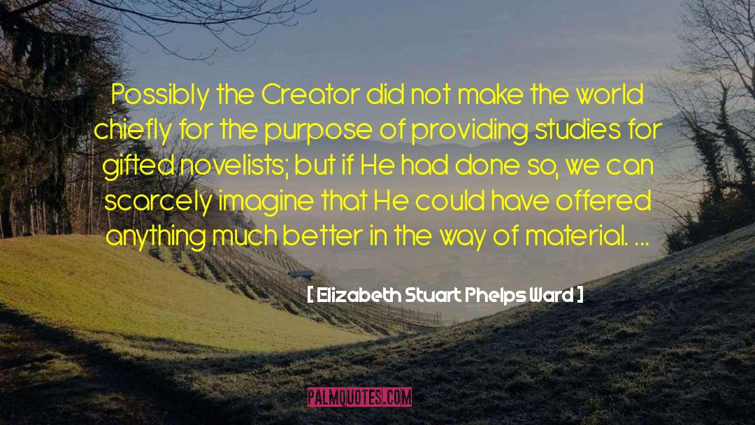 Elizabeth Stuart Phelps Ward Quotes: Possibly the Creator did not