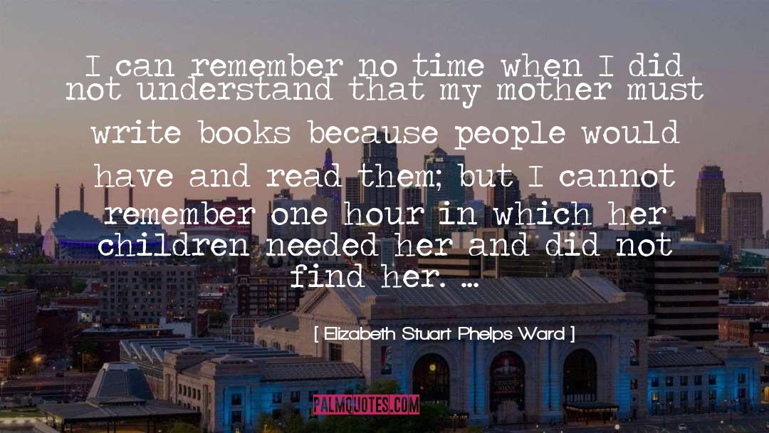 Elizabeth Stuart Phelps Ward Quotes: I can remember no time