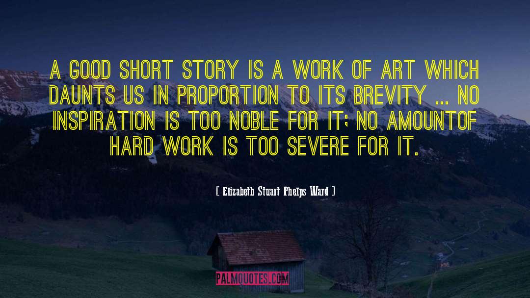 Elizabeth Stuart Phelps Ward Quotes: A good short story is