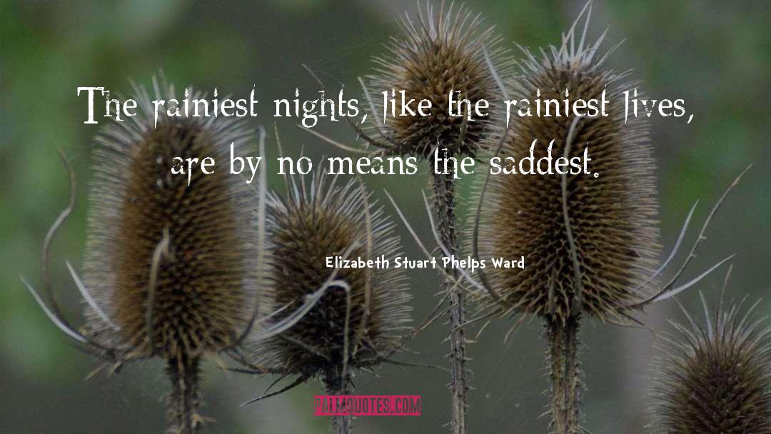 Elizabeth Stuart Phelps Ward Quotes: The rainiest nights, like the