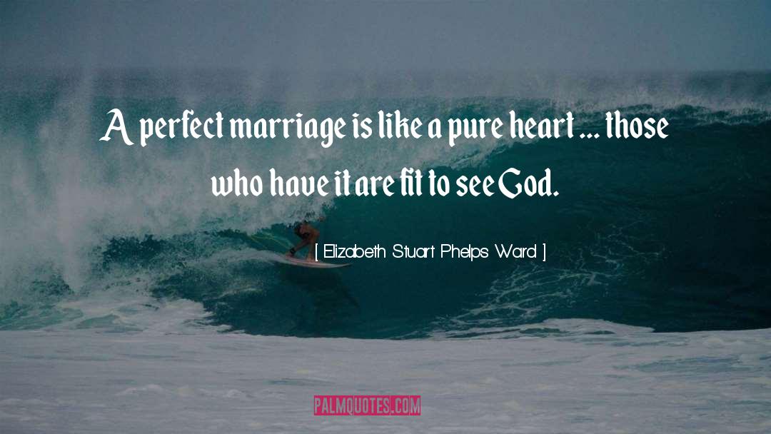 Elizabeth Stuart Phelps Ward Quotes: A perfect marriage is like