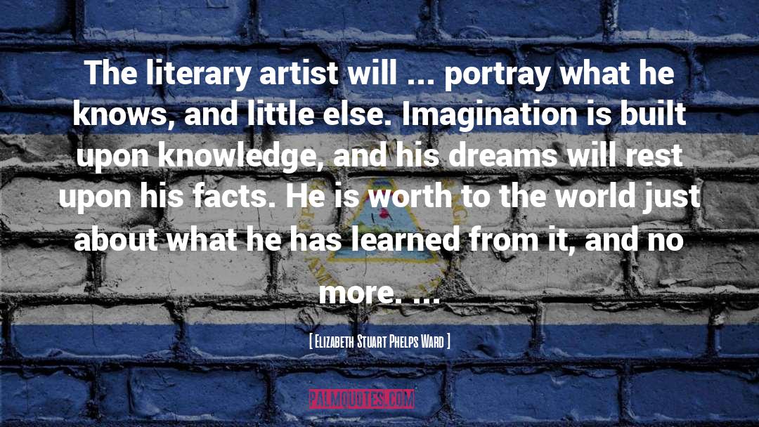 Elizabeth Stuart Phelps Ward Quotes: The literary artist will ...