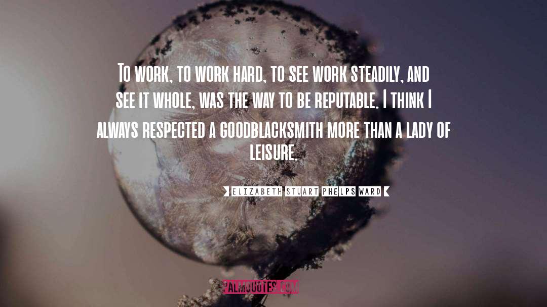 Elizabeth Stuart Phelps Ward Quotes: To work, to work hard,
