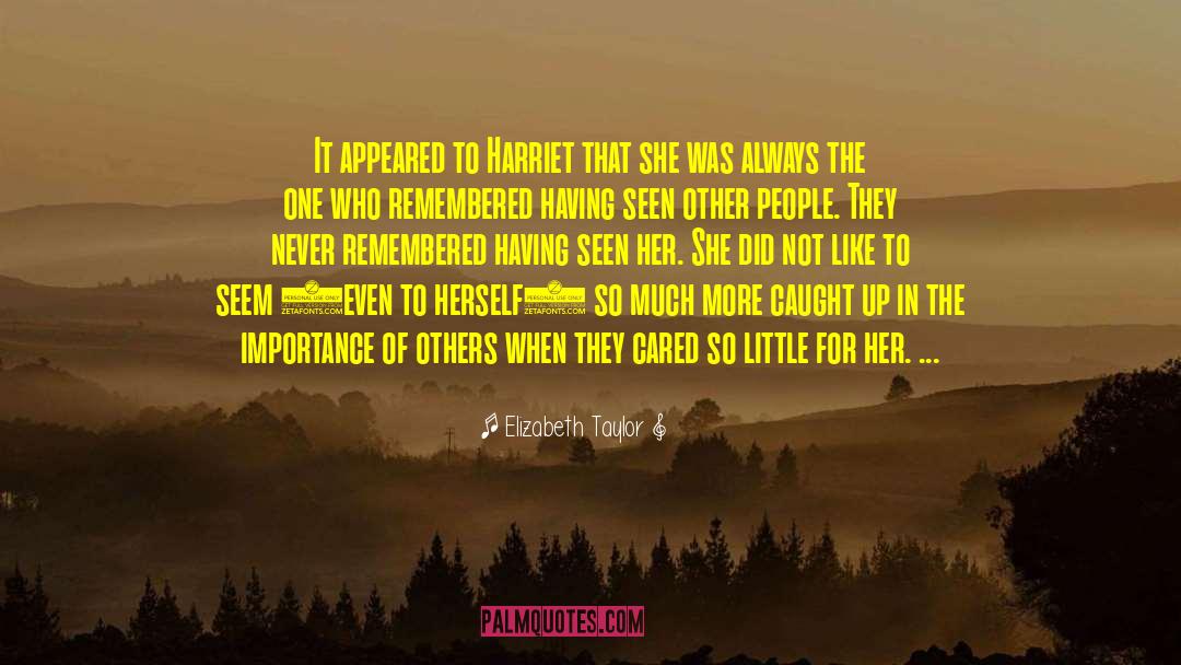 Elizabeth Taylor Quotes: It appeared to Harriet that