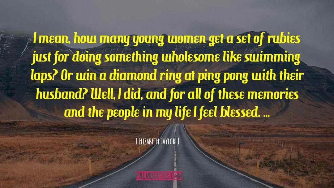 Elizabeth Taylor Quotes: I mean, how many young