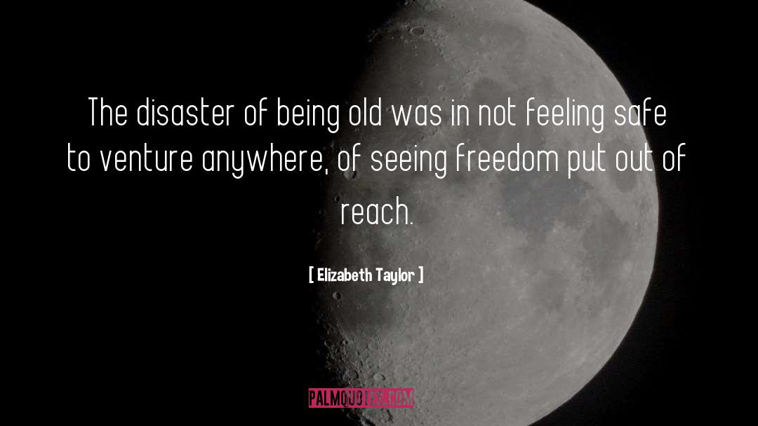 Elizabeth Taylor Quotes: The disaster of being old