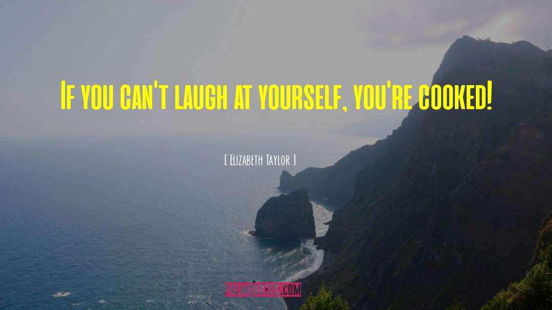 Elizabeth Taylor Quotes: If you can't laugh at