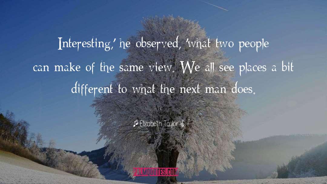 Elizabeth Taylor Quotes: Interesting,' he observed, 'what two