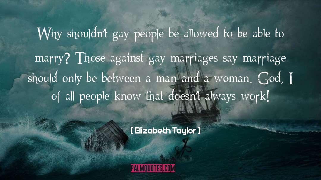 Elizabeth Taylor Quotes: Why shouldn't gay people be