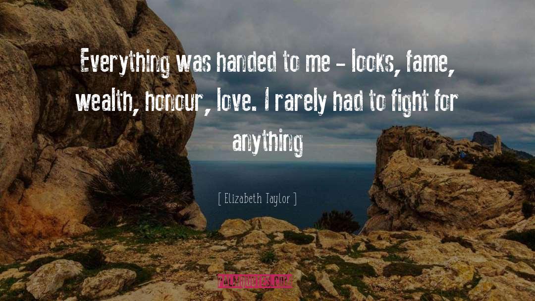 Elizabeth Taylor Quotes: Everything was handed to me