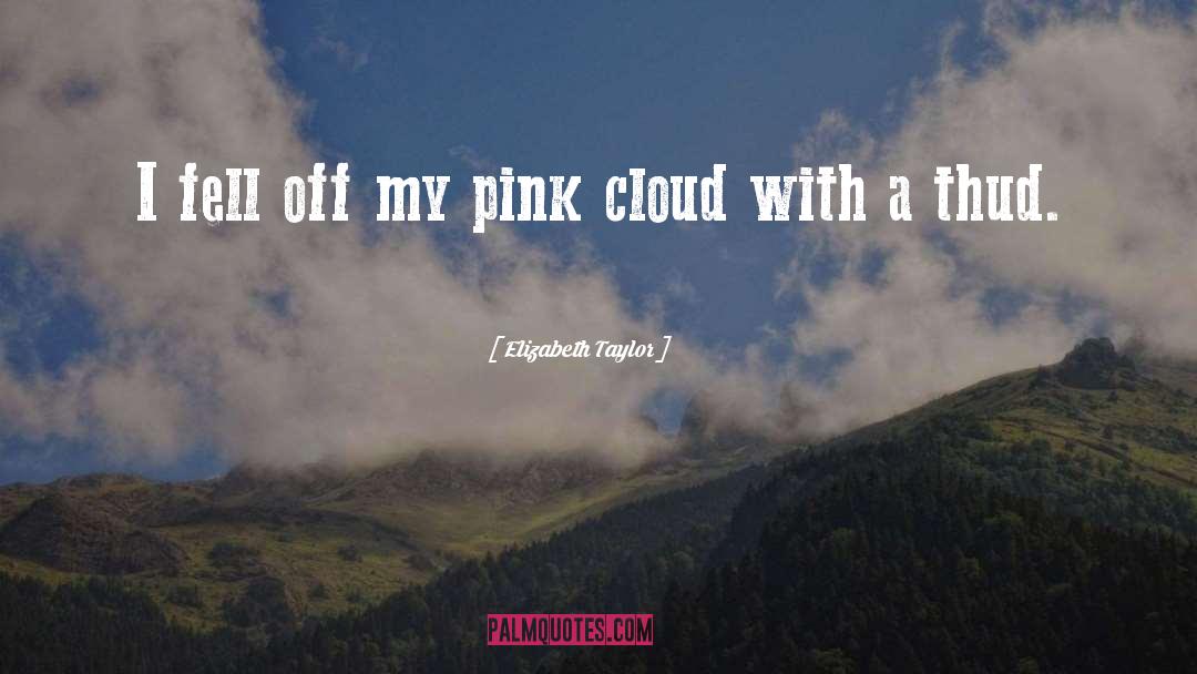 Elizabeth Taylor Quotes: I fell off my pink