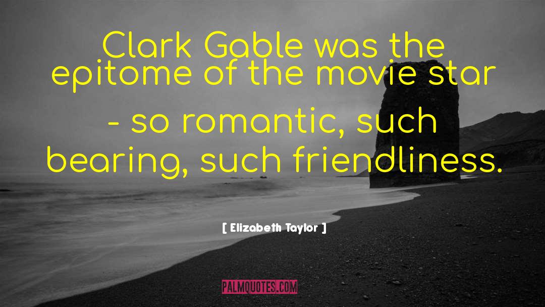 Elizabeth Taylor Quotes: Clark Gable was the epitome