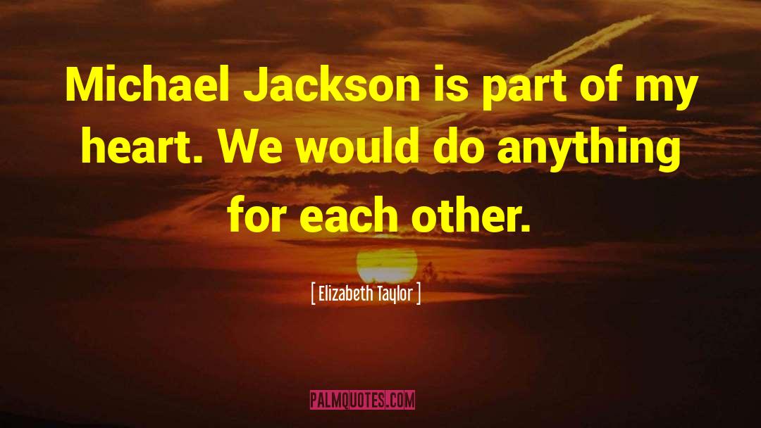 Elizabeth Taylor Quotes: Michael Jackson is part of