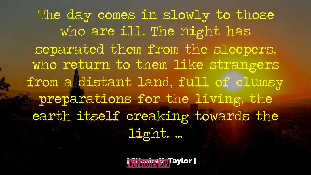 Elizabeth Taylor Quotes: The day comes in slowly