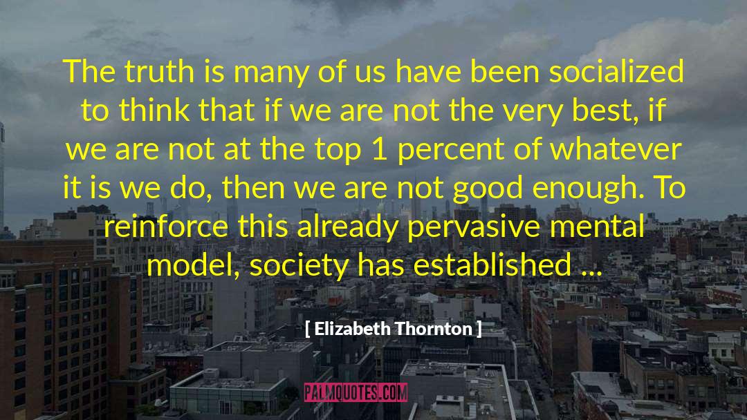 Elizabeth Thornton Quotes: The truth is many of