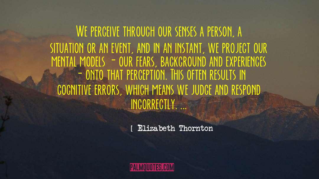 Elizabeth Thornton Quotes: We perceive through our senses