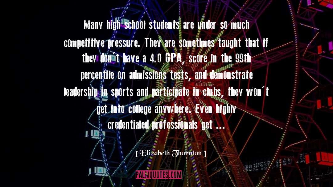 Elizabeth Thornton Quotes: Many high school students are