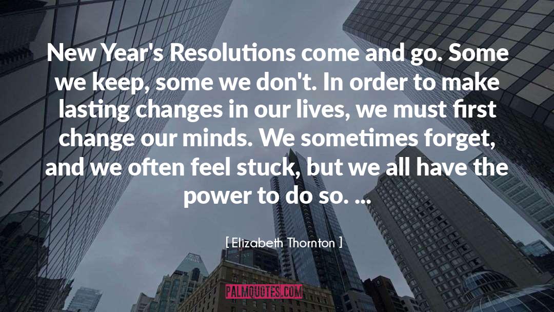 Elizabeth Thornton Quotes: New Year's Resolutions come and