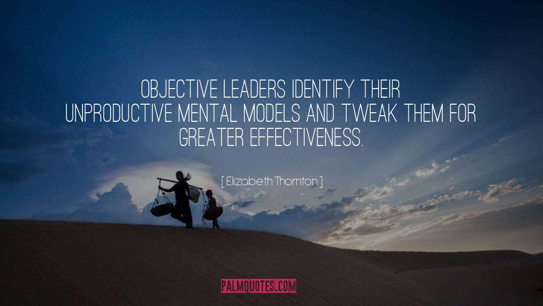 Elizabeth Thornton Quotes: Objective leaders identify their unproductive