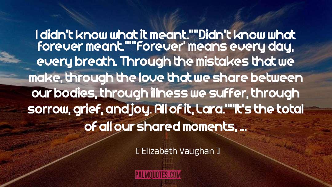 Elizabeth Vaughan Quotes: I didn't know what it