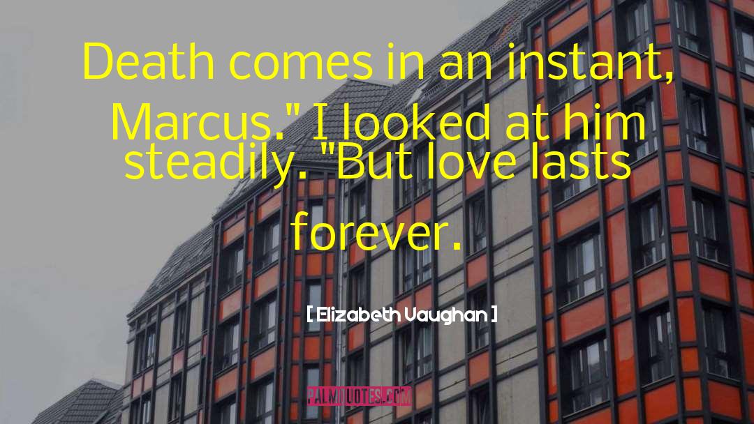 Elizabeth Vaughan Quotes: Death comes in an instant,