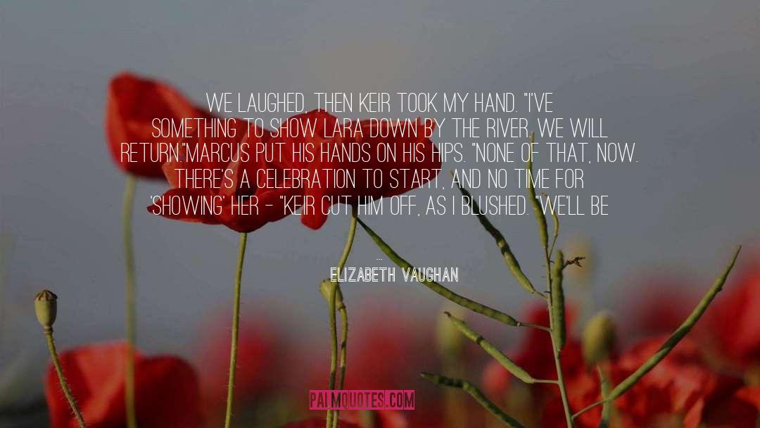 Elizabeth Vaughan Quotes: We laughed, then Keir took