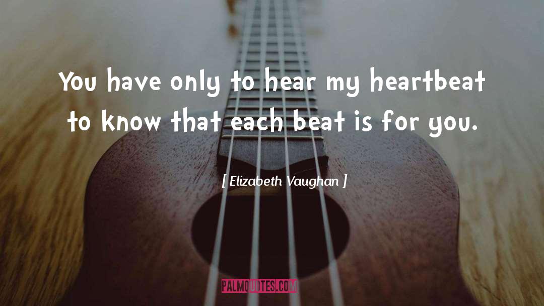 Elizabeth Vaughan Quotes: You have only to hear