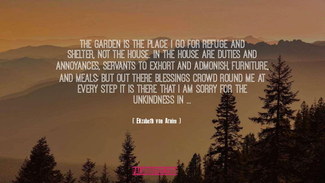 Elizabeth Von Arnim Quotes: The garden is the place