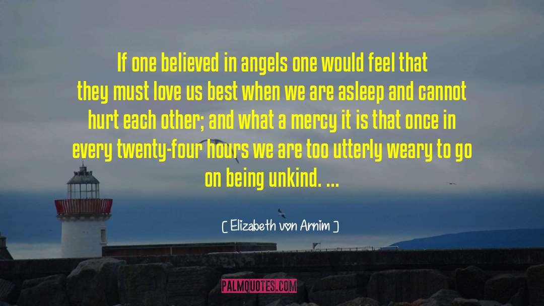 Elizabeth Von Arnim Quotes: If one believed in angels