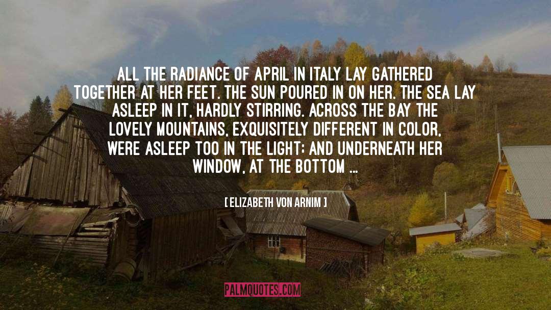 Elizabeth Von Arnim Quotes: All the radiance of April
