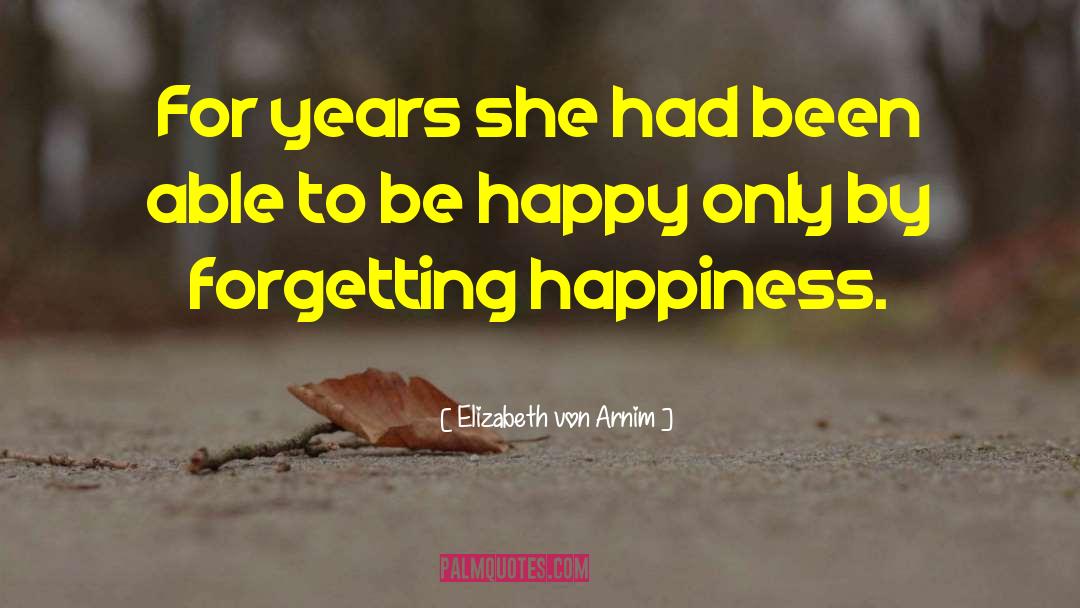 Elizabeth Von Arnim Quotes: For years she had been