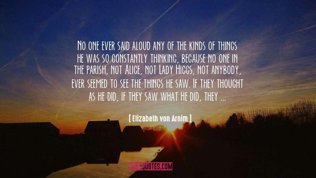 Elizabeth Von Arnim Quotes: No one ever said aloud
