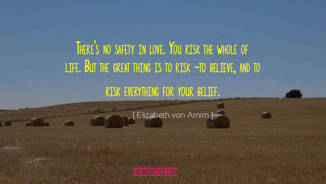 Elizabeth Von Arnim Quotes: There's no safety in love.