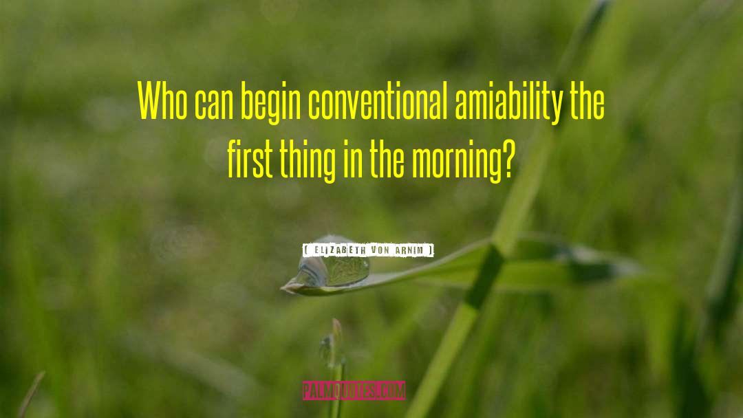 Elizabeth Von Arnim Quotes: Who can begin conventional amiability